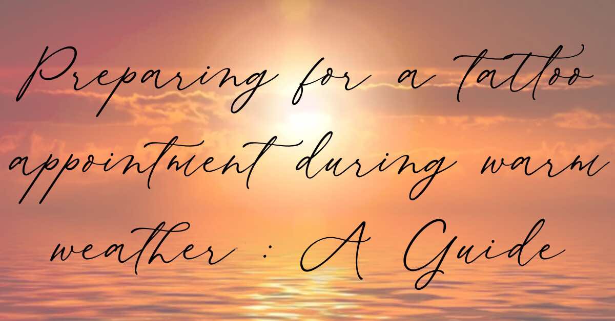 How to prepare for a tattoo apointment during warmer&nbsp;weather